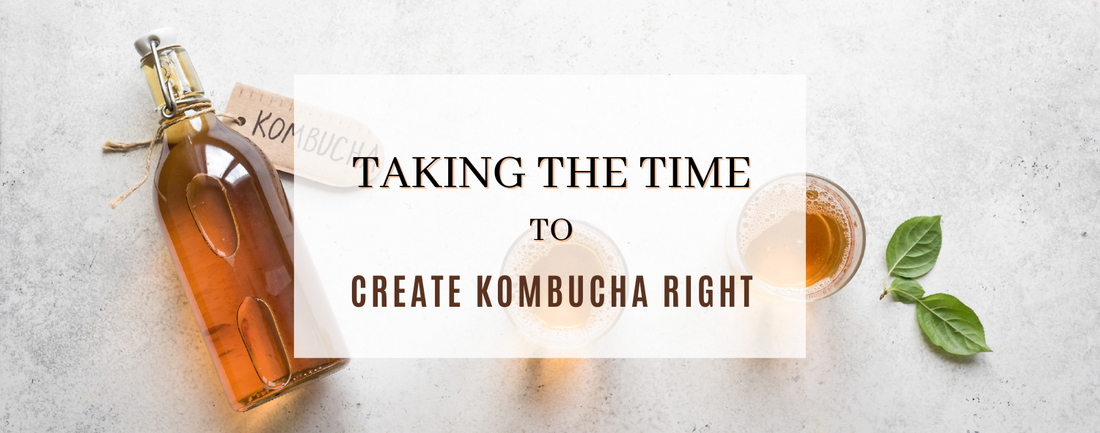 Taking The Time to Create Kombucha Right