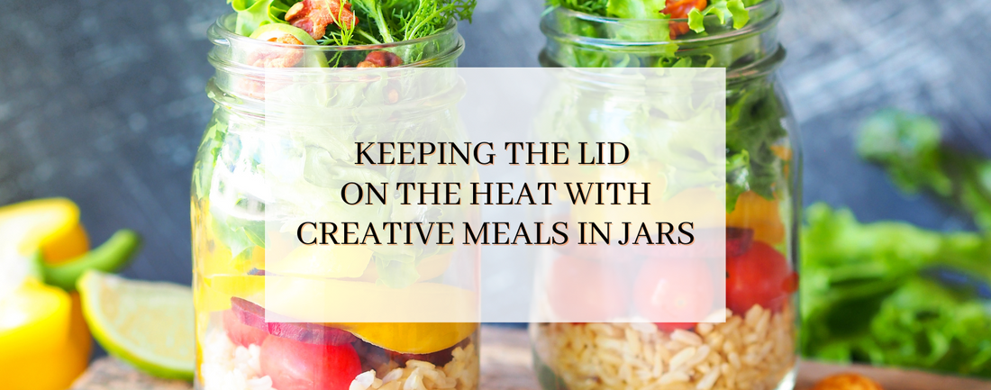 Keeping the Lid on the Heat with Creative Meals in Jars