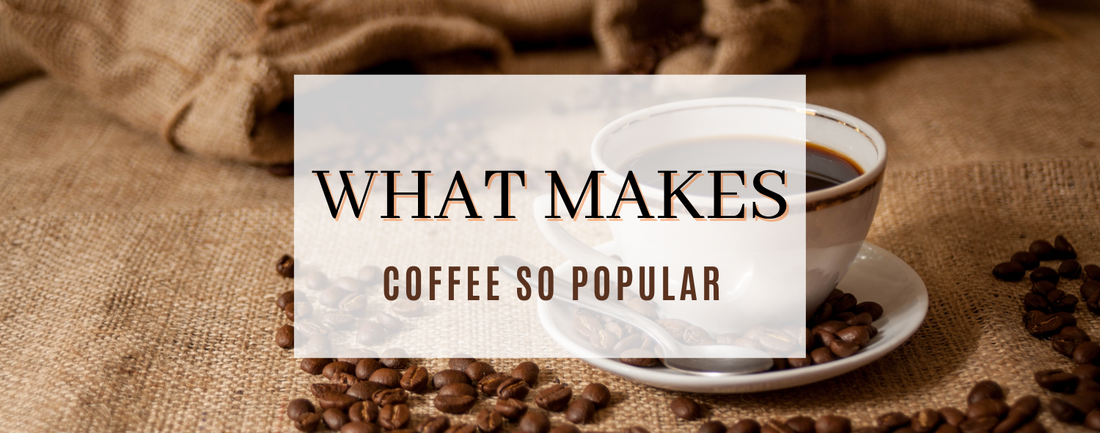 What Makes Coffee So Popular